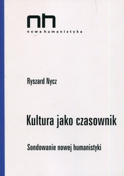 Kultura jako czasownik Sondowanie nowej humanistyki - Nycz Ryszard