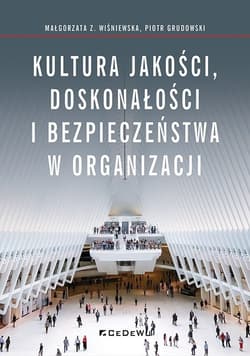 Kultura jakości, doskonałości i bezpieczeństwa w organizacji - Małgorzata Wiśniewska, Grudowski Piotr