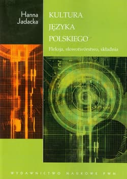 Kultura języka polskiego Fleksja, słowotwórstwo, składnia