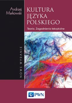 Kultura języka polskiego Teoria. Zagadnienia leksykalne - Andrzej  Markowski