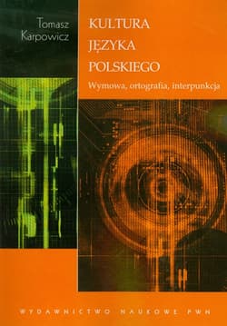 Kultura języka polskiego Wymowa, ortografia, interpunkcja