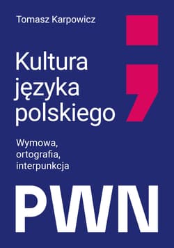 Kultura języka polskiego. Wymowa, ortografia, interpunkcja - Tomasz Karpowicz