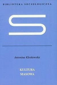 Kultura masowa Krytyka i obrona - Antonina Kłoskowska