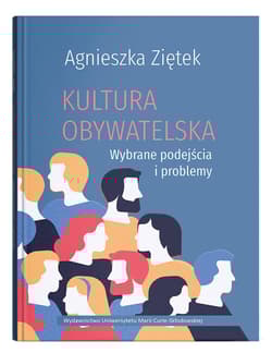 Kultura obywatelska. Wybrane podejścia i problemy - Ziętek Agnieszka