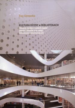 Kultura oceny w bibliotekach Obszary, modele i metody badań jakości zasobów oraz usług biblioteczno-informatycznych - Ewa Głowacka