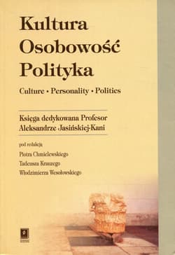 Kultura Osobowość Polityka Księga dedykowana Profesor Aleksandrze Jasińskiej-Kani - Chmielewski Piotr (red)