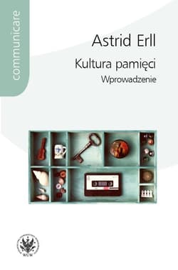 Kultura pamięci Wprowadzenie - Astrid Erll