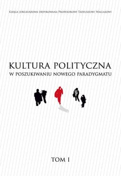 Kultura polityczna w poszukiwaniu nowego paradygmatu Tom 1 - Praca zbiorowa