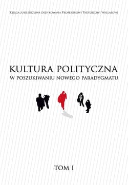Kultura polityczna w poszukiwaniu nowego paradygmatu Tom 1 - Praca zbiorowa