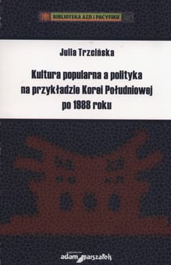 Kultura popularna a polityka na przykładzie Korei Południowej po 1988 roku - Julia Trzcińska