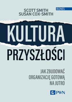 Kultura przyszłości Jak zbudować organizację gotową na jutro - Cox-Smith Susan
