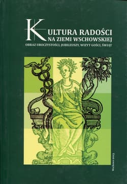 Kultura radości na ziemi wschowskiej Obraz uroczystości, jubileuszy, wizyt gości, świąt