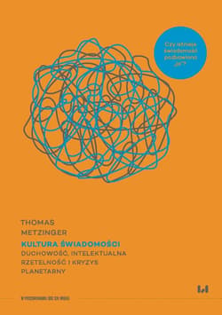 Kultura świadomości Duchowość, intelektualna rzetelność i kryzys planetarny - Thomas Metzinger