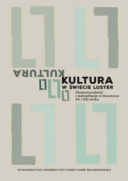 Kultura w świecie luster Niepowtarzalność i multiplikacje w literaturze XX i XXI wieku - Praca zbiorowa