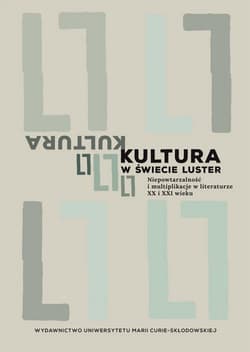 Kultura w świecie luster Niepowtarzalność i multiplikacje w literaturze XX i XXI wieku
