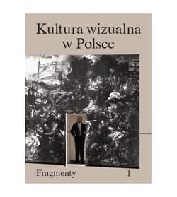 Kultura wizualna w Polsce. Tom 1 Fragmenty - Kwiatkowska Paulina