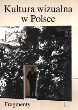 Kultura wizualna w Polsce. Tom 1 Fragmenty - Kwiatkowska Paulina