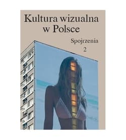 Kultura wizualna w Polsce Tom 2 Spojrzenia - Iwona Kurz, Kwiatkowska Paulina, Szcześniak Magda, Zaremba Łukasz