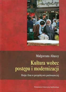 Kultura wobec postępu i modernizacji Rosja i Iran w perspektywie porównawczej