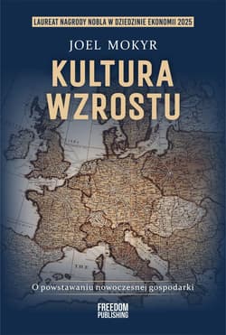 Kultura wzrostu. O powstaniu nowoczesnej gospodarki - Joel Mokyr