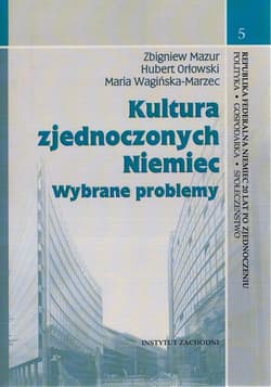 Kultura zjednoczonych Niemiec Wybrane problemy - Orłowski Hubert, Wagińska-Marzec Maria