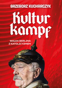 Kulturkampf. Walka Berlina z katolicyzmem (e-book) - ebook - Grzegorz Kucharczyk