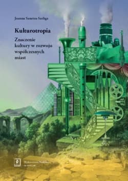 Kulturotropia Znaczenie kultury w rozwoju współczesnych miast - Joanna Sanetra-Szeliga