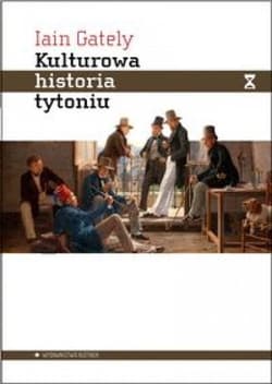 Kulturowa historia tytoniu Jak egzotyczna roślina uwiodła cywilizację - Iain Gately
