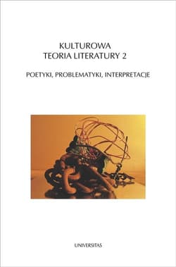 Kulturowa teoria literatury 2 Poetyki, problematyki, interpretacje - Opracowanie Zbiorowe