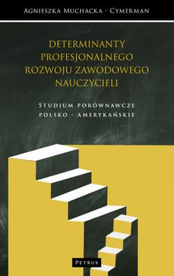 Kulturowe determinanty profesjonalnego rozwoju zawodowego nauczycieli. Studium porównawcze Europa, USA, Azja - Agnieszka Muchacka - Cymerman