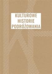 Kulturowe historie podróżowania - Dziewit Jakub, Marek Pacukiewicz, Adam Pisarek