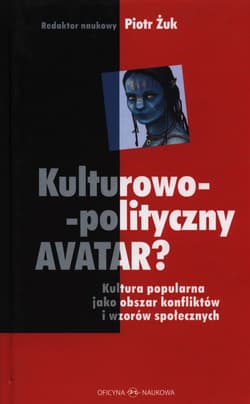 Kulturowo-polityczny Avatar Kultura popularna jako obszar konfliktów i wzorów społecznych