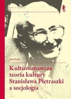 Kulturoznawcza teoria kultury Stanisława Pietraszki a socjologia - Żurko Jerzy