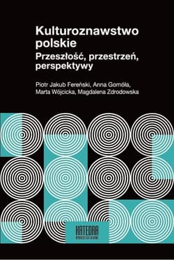 Kulturoznawstwo polskie Przeszłość, przestrzeń, perspektywy - Fereński Piotr Jakub, Gomóła Anna, Wójcicka Marta, Zdrodowska Magdalena