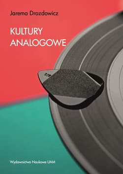 Kultury analogowe Jak uczyć się, pracować i przeżyć w cyfrowym świecie