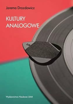 Kultury analogowe Jak uczyć się, pracować i przeżyć w cyfrowym świecie - Drozdowicz Jarema