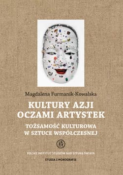 Kultury Azji oczami artystek. Tożsamość kulturowa w sztuce współczesnej. Studia i Monografie