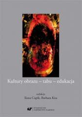 Kultury obrazu - tabu - edukacja - red. Ilona Copik, Barbara Kita