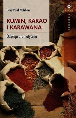 Kumin kakao i karawana Odyseja aromatyczna - Nabhan Paul Gary