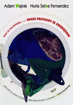 Kuna za kaloryferem, czyli nasze przygody ze zwierzętami - Adam Wajrak, Nuria Selva Fernandez