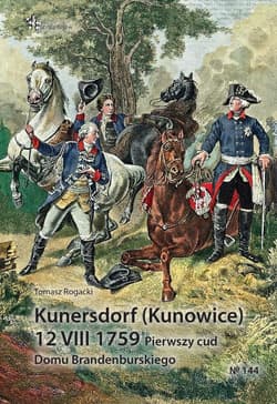 Kunersdorf (Kunowice) 12 VIII 1759 Pierwszy cud Domu Brandenburskiego - Tomasz Rogacki