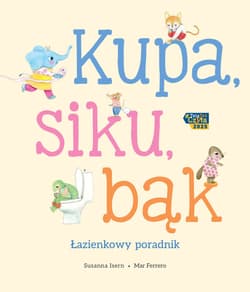 Kupa, siku, bąk. Łazienkowy poradnik - Susanna Isern