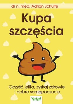 Kupa szczęścia Oczyść jelita, zyskaj zdrowie i dobre samopoczucie - Adrian Schulte