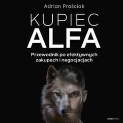 Kupiec Alfa. Przewodnik po efektywnych zakupach i negocjacjach - audiobook - Adrian Prościak
