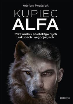 Kupiec Alfa. Przewodnik po efektywnych zakupach i negocjacjach - ebook - Adrian Prościak