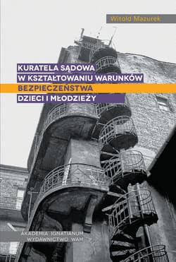 Kuratela sądowa w kształtowaniu warunków bezpieczeństwa dzieci i młodzieży - Witold Mazurek
