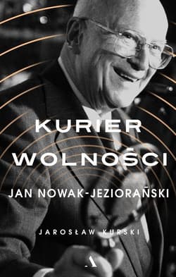 Kurier wolności Jan Nowak-Jeziorański - Jarosław  Kurski