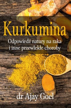 Kurkumina. Odpowiedź natury na raka... - dr Ajay Goel