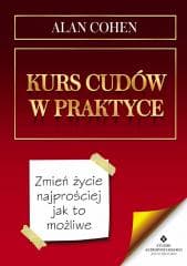 Kurs cudów w praktyce. - Alan Cohen