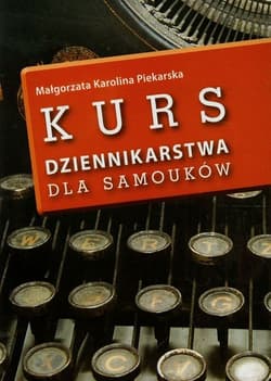 Kurs dziennikarstwa dla samouków - Piekarska Małgorzata Karolina